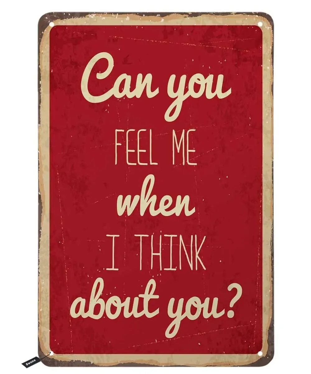 

Quotes can You Feel Me When I Think About You Tin Signs,Vintage Metal Tin Sign for Men Women,Wall Decor for Bars,Restaurants