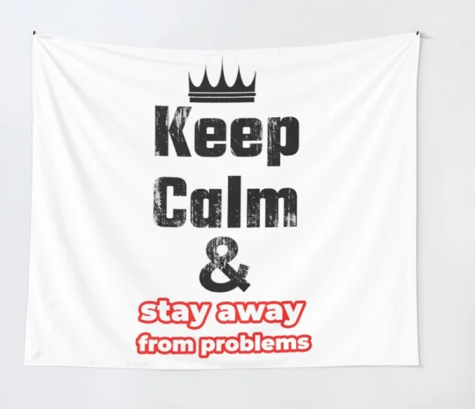 

Keep Calm And Stay Away From Problems Tapestry
