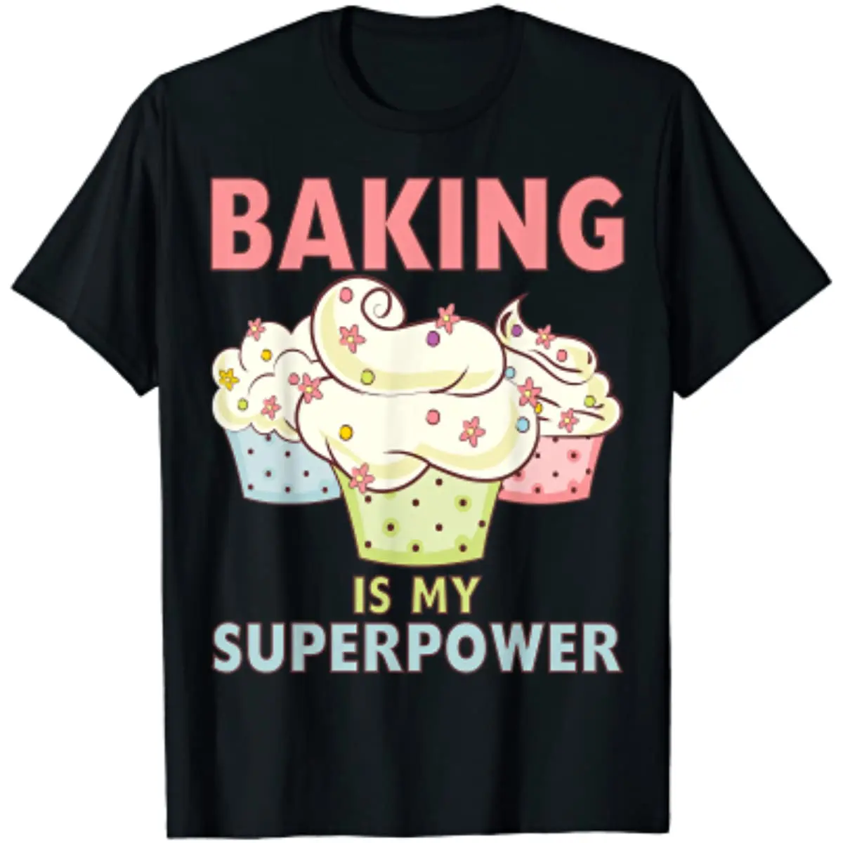 

BAKING IS MY SUPERPOWER 3 Sweet Cupcakes Holidays Baker Gift T-Shirt for Women Men Casual Cotton Four Seasons Daily