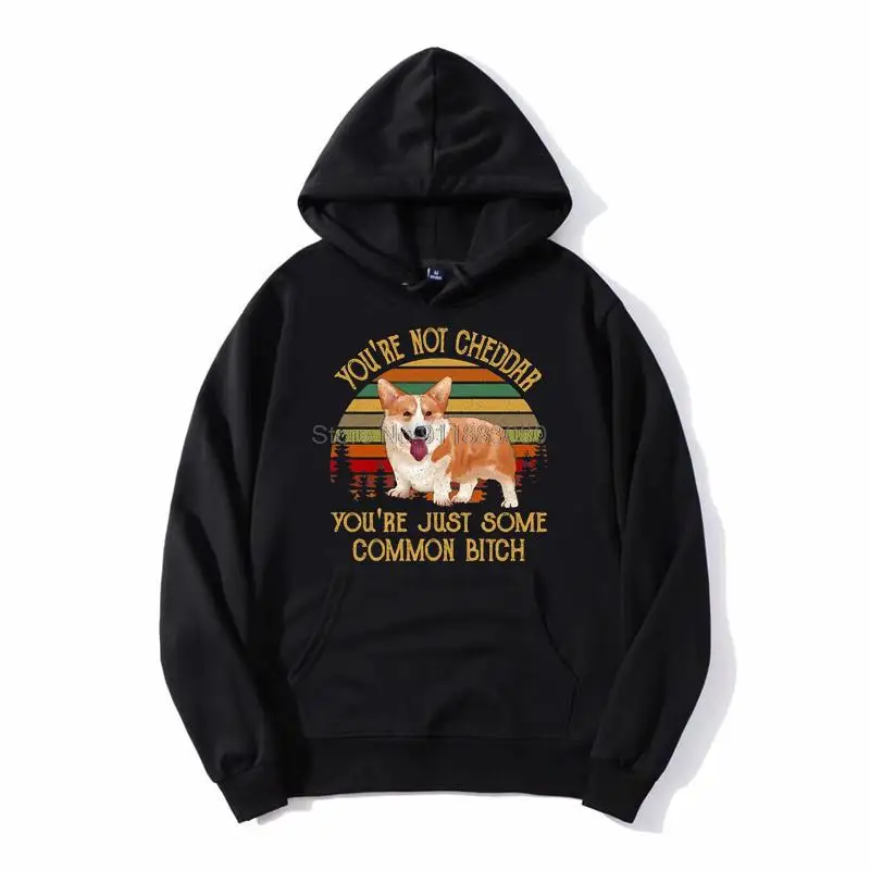 

You're Not Cheddar You're Just Some Common B Tch Corgi Dog Hoodie Unisex Men Hoodies Hooded Sweatshirt Harajuku Streetwear