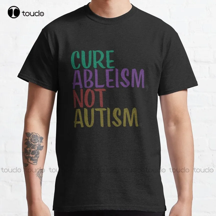 

Cure Ableism Not Autism Classic T-Shirt Mens Work Shirts Cotton Outdoor Simple Vintag Casual T-Shirt Gd Hip Hop New Popular