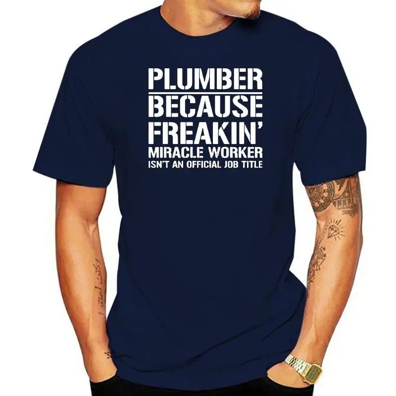 

Plumber Because Freakin Miracle Worker Official Job Title T-Shirt Tee Tradesmen 100% Cotton Short Sleeve O-Neck Tops Tee Shirts