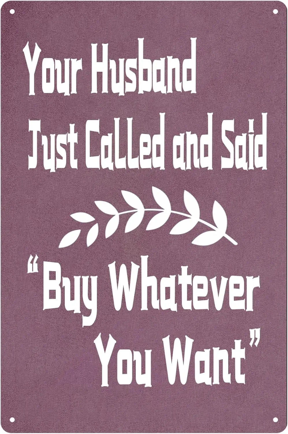 Your Hband Jt Called And Sad Buy Whatever You Want Funny Retal Shoppng Store Shop Ресторан Кофе Staton Metal Tn Sgn Wall Dec