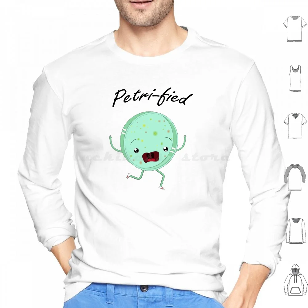 

Petri-Fied-Funny Microbiology Biologist T Shirt For Men Women Kids Hoodie cotton Long Sleeve Cool Petri Dish Funny