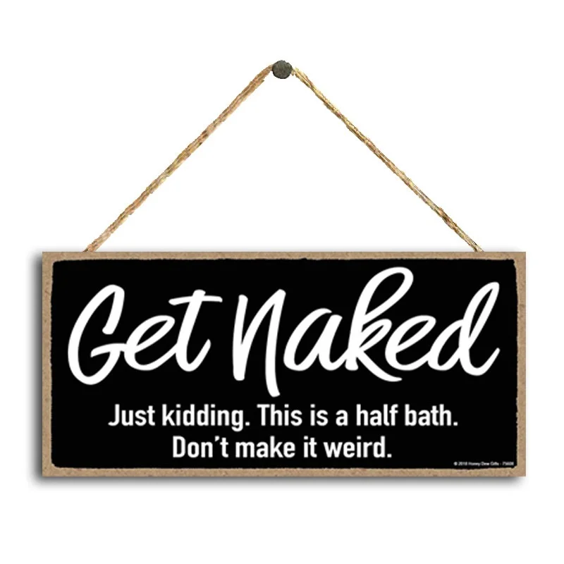 

" Get Naked Just Kidding. This Is A Half Bath. Don't Make It Weird "Wooden Hanging Plaque Home Decoration