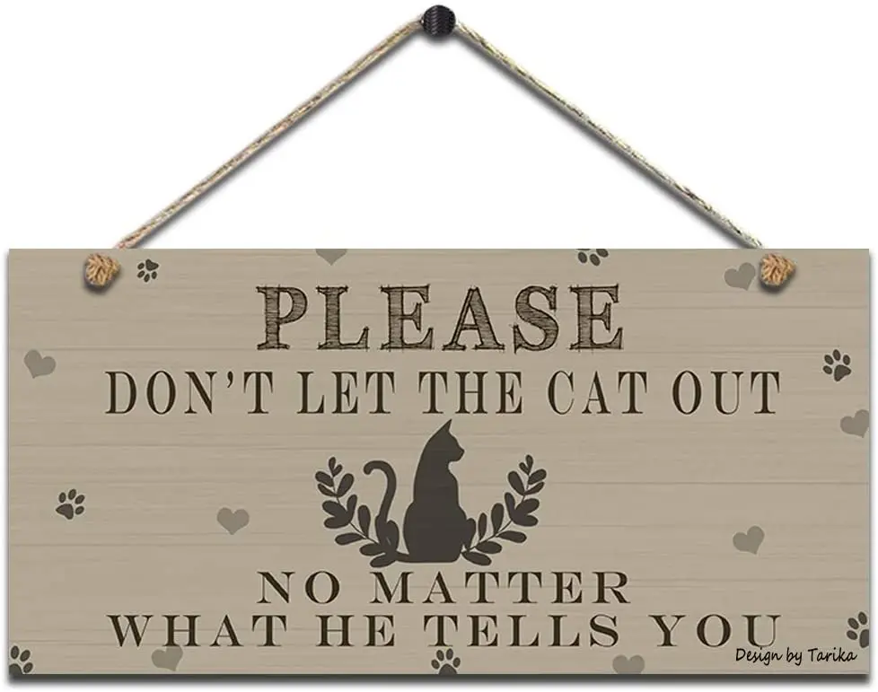 

Please Don't Let The Cat Out No Matter What He Tells You Retro Wooden Public Decorative Hanging Sign for Home Door Fence Vintage