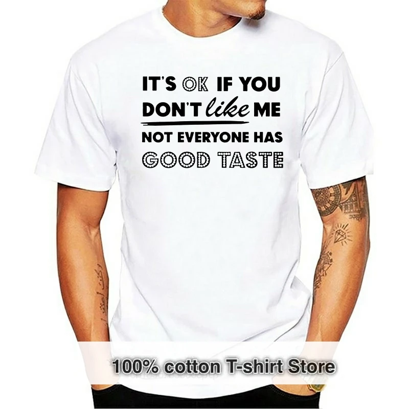 

Men Short sleeve tshirt It OK if You Dont LIke Me Not Has Good Taste T Shirt Women t-shirt