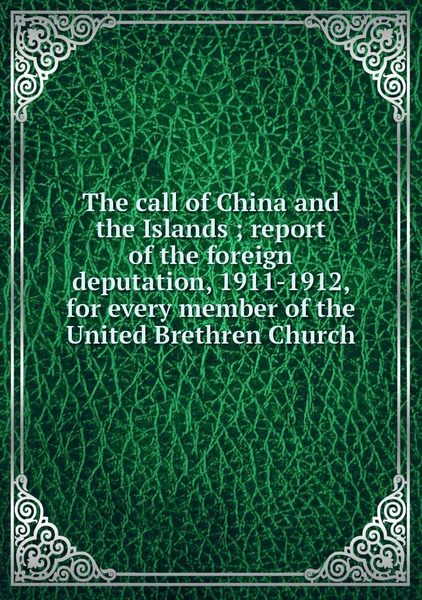 Книга The call of China and the Islands report foreign deputation 1911-1912 for every member United |