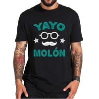 yayo mol%c3%b3n t shirt spanish funny design mens t shirt 100 cotton eu size fathers day tshirt gift for dad grandpa