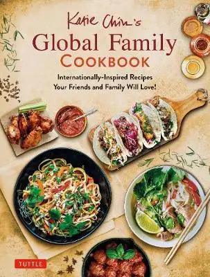 

Глобальная семейная кулинарная книга Кэти Чин: международные рецепты, которые полюбят ваши друзья и семью!