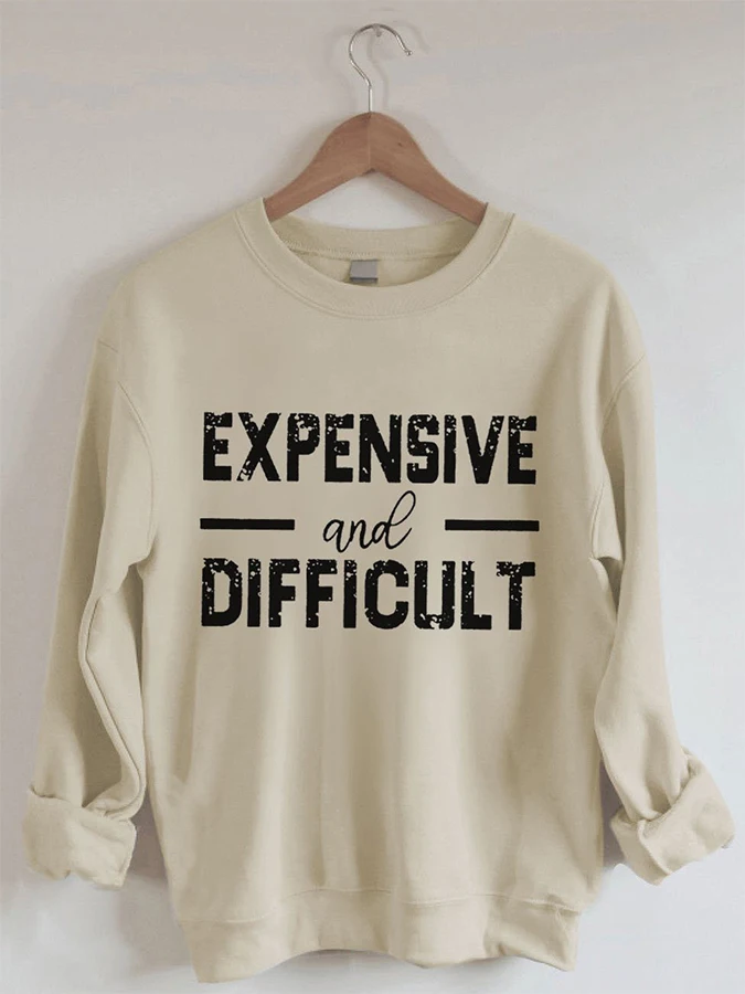 

Women's Expensive And Difficult Print Sweatshirt