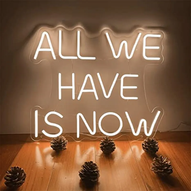 All We Have Is Now Neon Signs for Bedroom bar Decoration holiday party Light Led Custom Lights Custom Neon Wall Decor