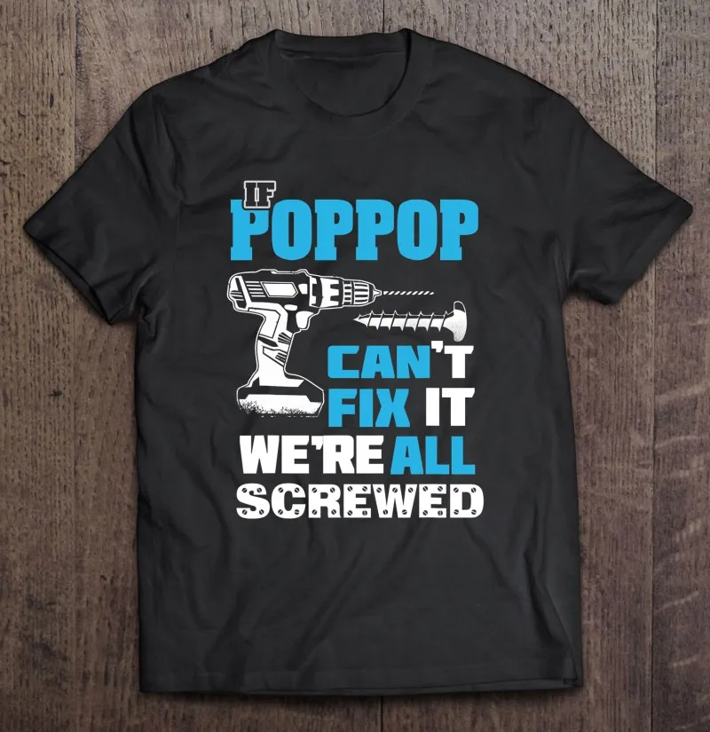 

Father's Day If Poppop Cant Fix It We'Re All Screwed Grandpa T Shirt T-Shirt Tshirts For Men Grunge Mens Clothes Men's Clothes