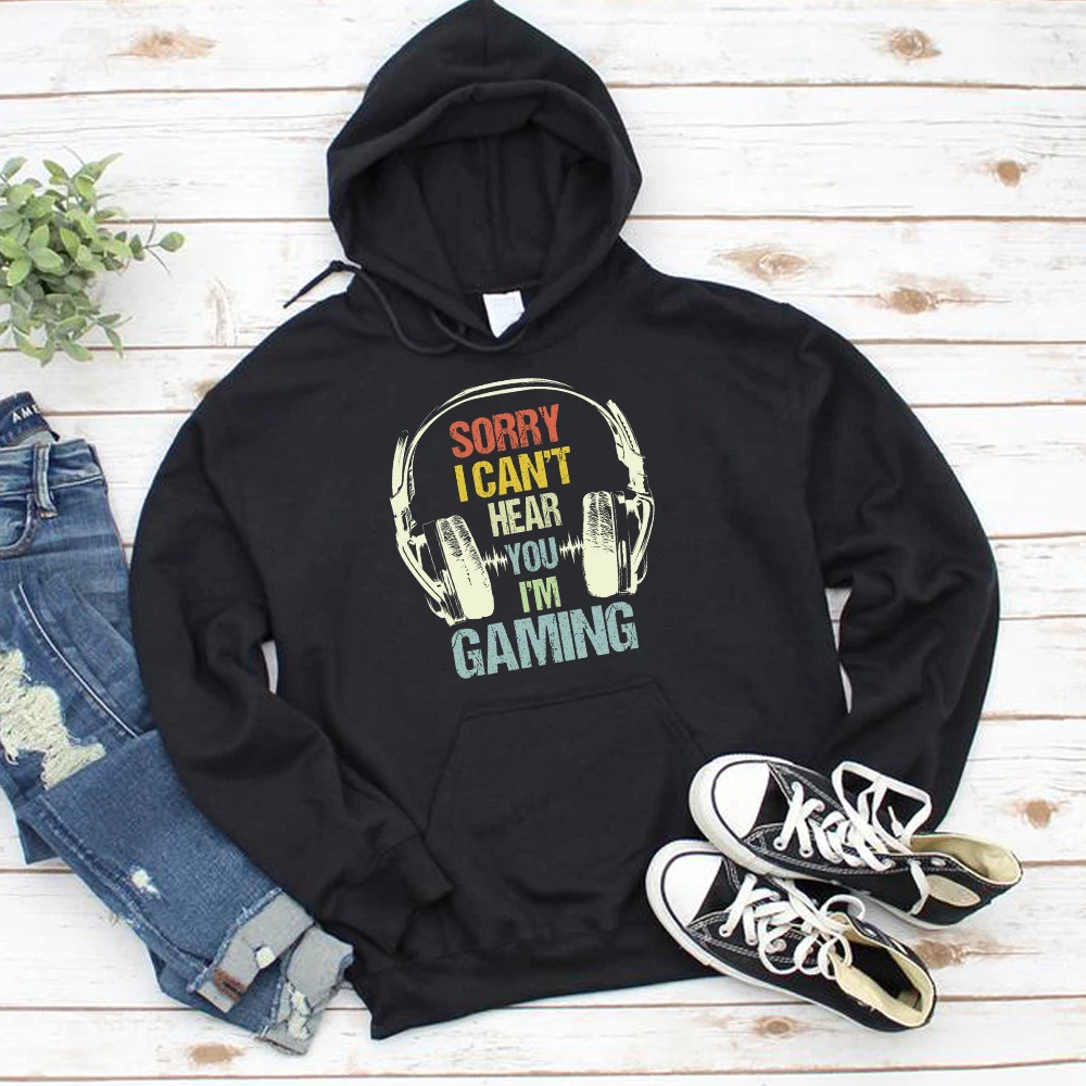 Sorry I Can't Hear You I'm Gaming Print Hoodie Funny Gift Computer Video Gamer Sweatshirt Hoodies Pullover