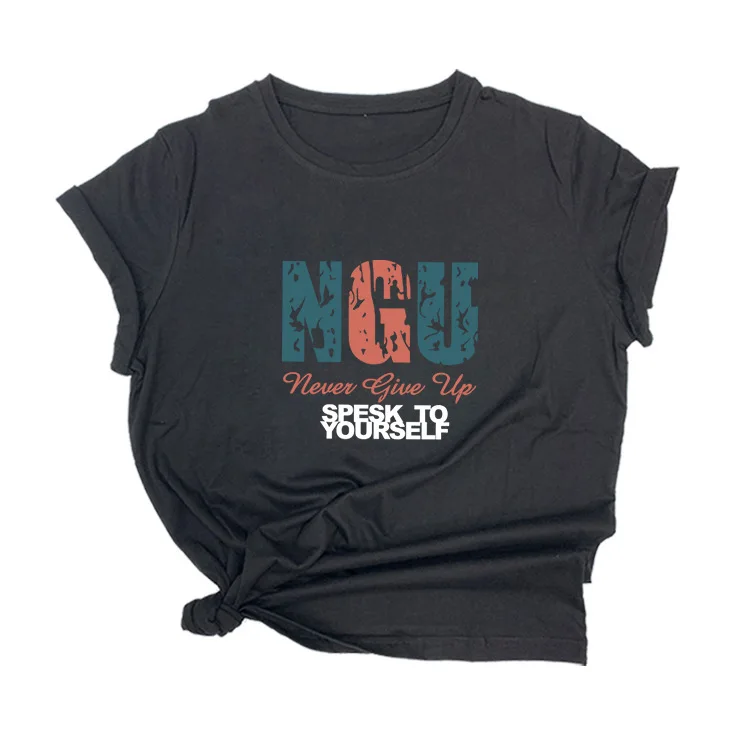 

NGU Never Give Up Print Women T Shirt Short Sleeve O Neck Loose Women Tshirt Ladies Tee Shirt Tops Clothes Camisetas Mujer