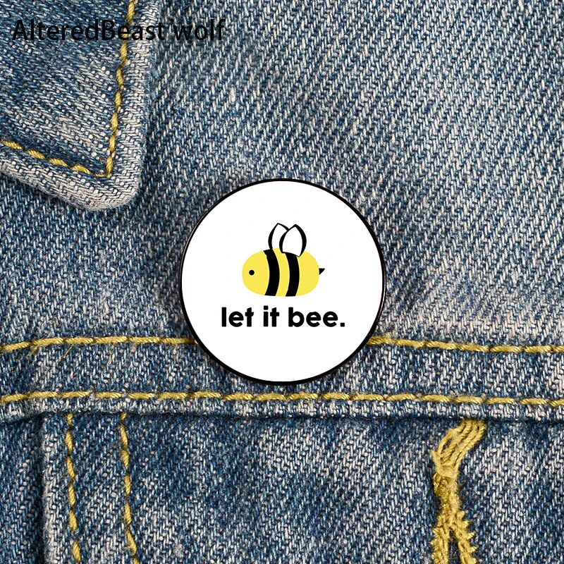 

Let it Bee Printed Pin Custom Funny Brooches Shirt Lapel Bag Cute Badge Cartoon Cute Jewelry Gift for Lover Girl Friend