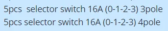 

Order for OS 5pcs selector switch 16A (0-1-2-3) 3pole+5pcs selector switch 16A (0-1-2-3) 4pole