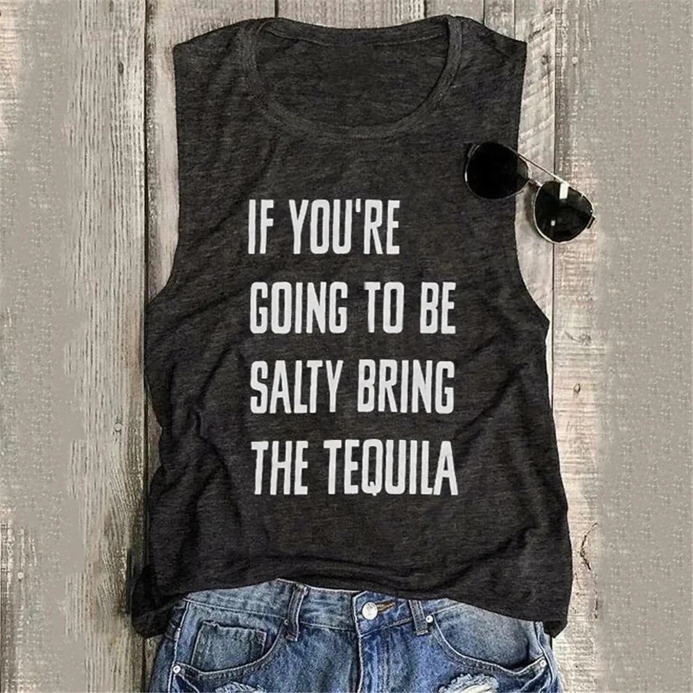 

IF YOU'RE GOING TO BE SALTY BRING THE TEQUILA Print Women Tank Tops O-neck Sleeveless Harajuku Tank Tshirt Female Oversized Tops