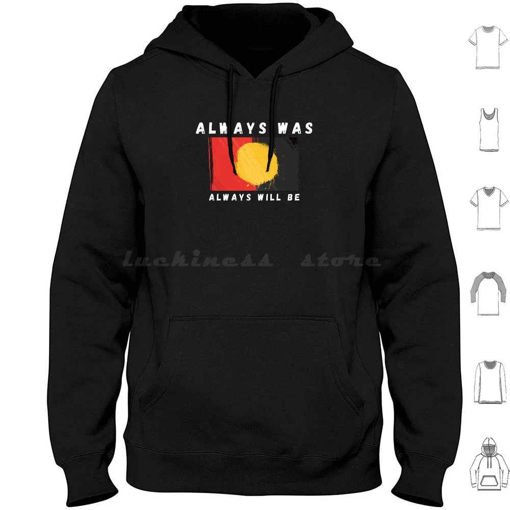 Always Was Always Will Be Aboriginal Land Hoodies Long Sleeve Always Was Always Will Be Aboriginal Land Always Was