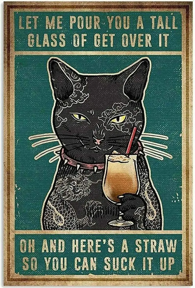 

Cat Let Me Pour You A Tall Glass of Get Over It Poster Retro Sign for Street Garage Family Cafe Bar People Cave Farm Wall
