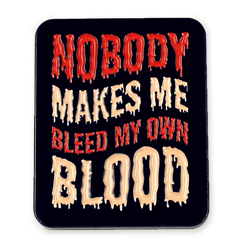 

Nobody Makes Me Bleed My Own Blood Pin Enamel Brooch Alloy Metal Badges Lapel Pins Brooches for Backpacks Jewelry Accessories