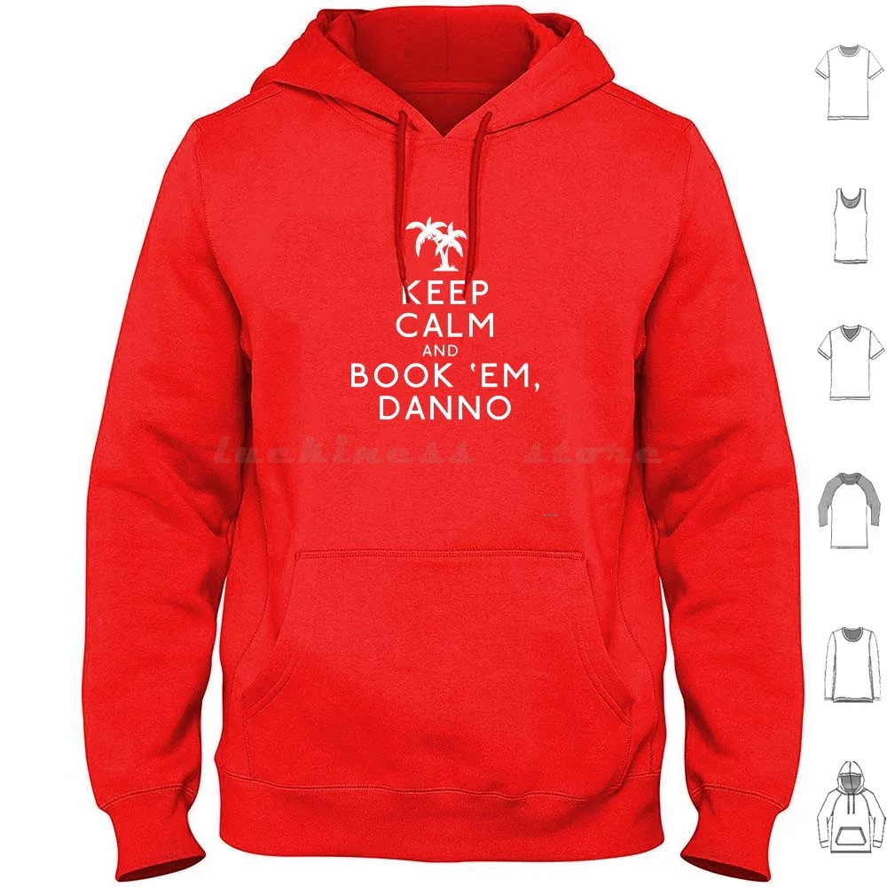 

Keep Calm And Book 'Em , Danno Hoodie cotton Long Sleeve Hawaii Five 0 H50 Hawaii Alex Oloughlin Caan Daniel Dae Kim Grace