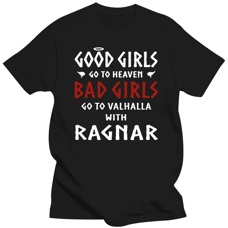 

Men t shirt Good girls go to Heaven Bad girls go to Valhalla with Ragnar Women t-shirt