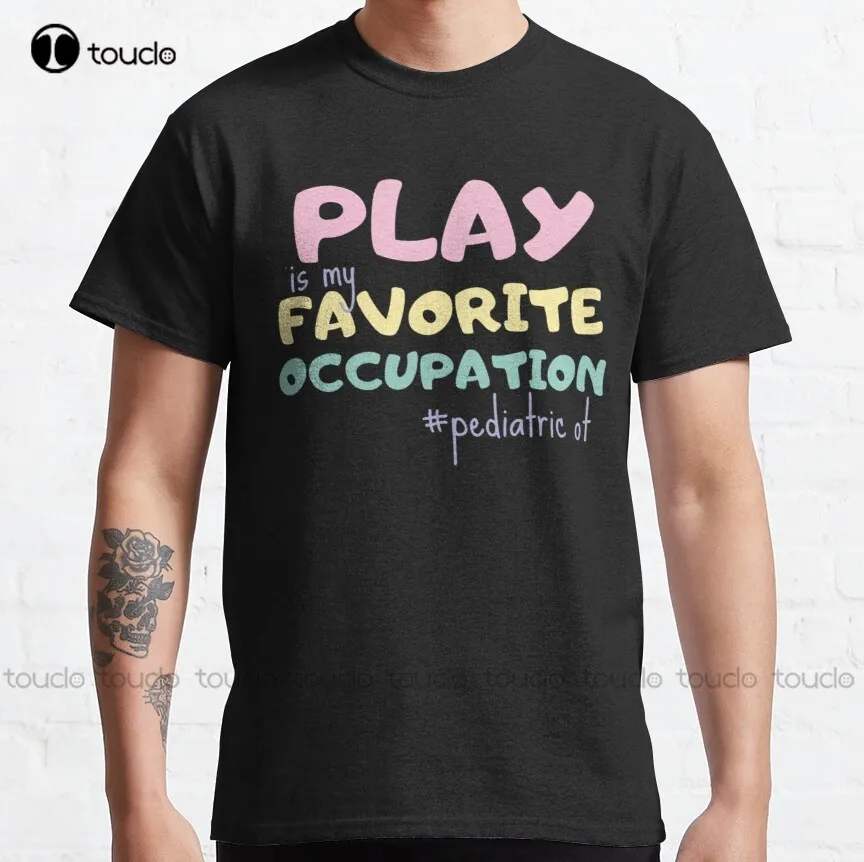

Play Is My Favorite Occupation, Funny Occupational Therapy Saying, Ot Gift Classic T-Shirt Men Tshirt Xs-5Xl Size Retro