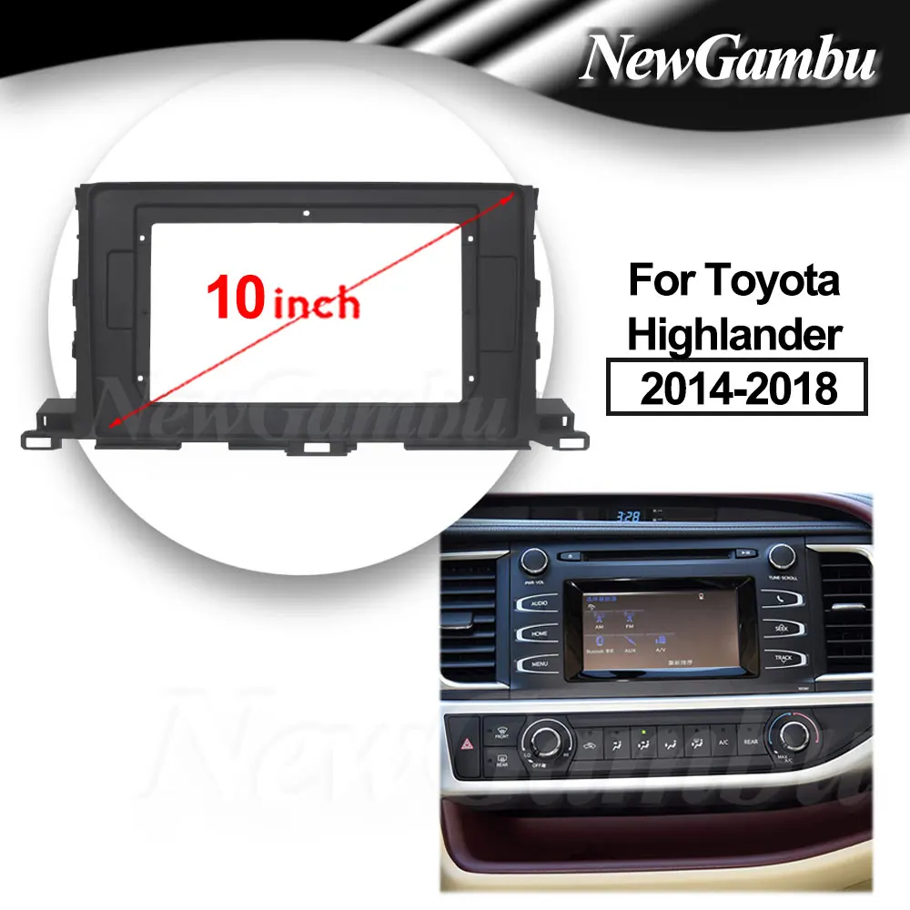 

NewGambu 10 inch For Toyota Highlander 2014 2015- 2018 Frame Audio Adaptor Dash Trim Kits Facia Panel Radio Player screen 2 Din
