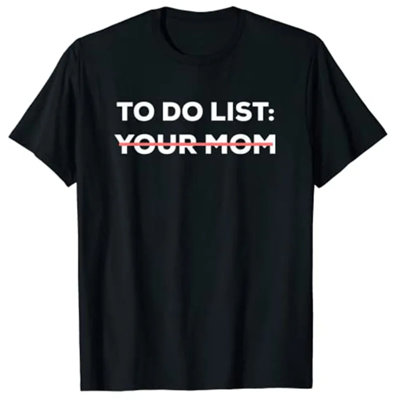 Funny To Do List Your Mom Sarcasm Sarcastic Saying Men Women T-Shirt Tops