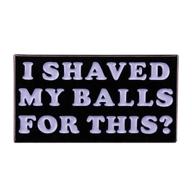 

I Shaved My Balls For This Enamel Brooch Pin Jeans Jacket Lapel Metal Pins Brooches Badges Exquisite Jewelry Accessories
