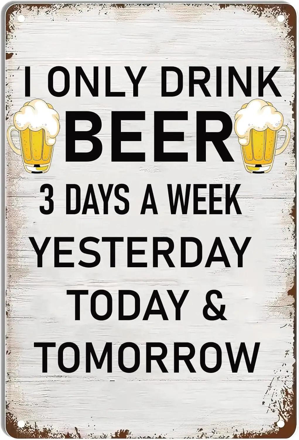 ntge Metl Sgn Only Drnk Beer 3 Dys Week Yesterdy Tody &ampmp Tomorrow Wll Decor Tn Pntng Home Br Pub Cfe Frm Room Plque Po