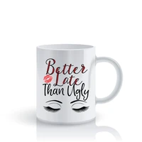 better late than ugly funny mug friends mugs tea gifts coffee mug ceramic novelty friend gifts home decal