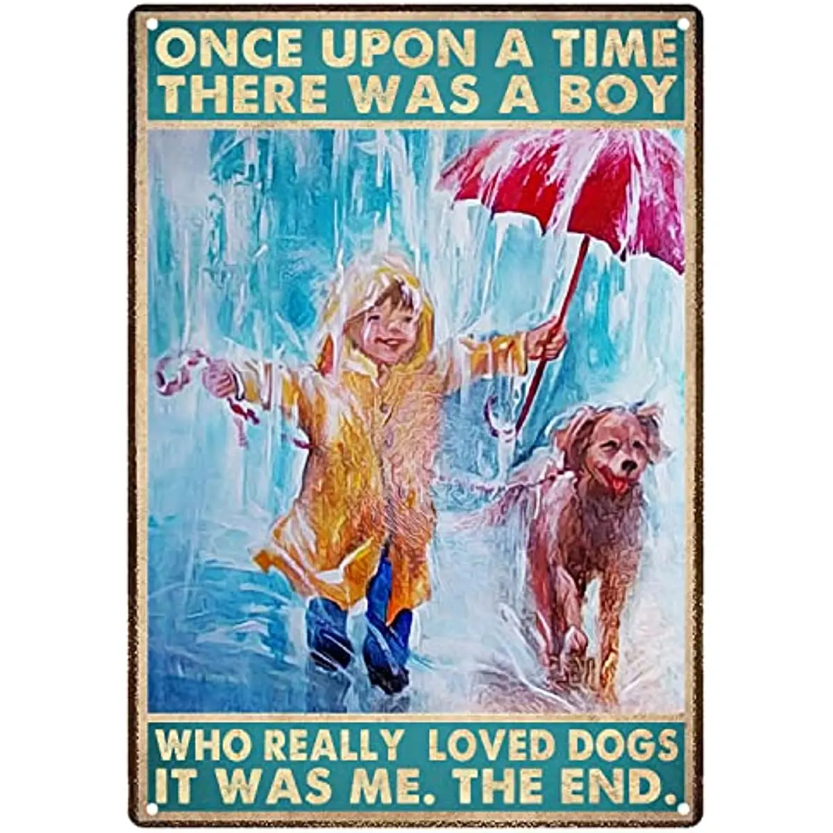 

Once Upon A Time There Was A Boy Who Really Loved Dogs Sign Metal Tin Signs Running In Rain Art Poster for Bedroom 8x12 Inch
