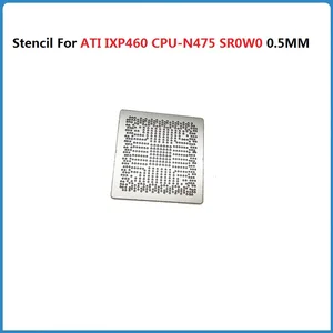 Direct Heating StencilI For N475 N450 N455 N70 D525 ATI IXP460 CPU-N475 SR0W0 D425 Q4E3 Q3D2 Q3D3 Q3D4 Q4L5 Q4KJ Q4KS 0.5MM