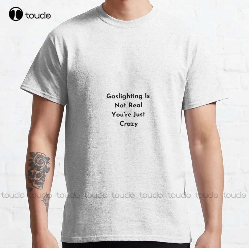 

Gaslighting Is Not Real You Are Just Crazy,Gaslighting Is Not Real Youre Just Crazy,Gaslight,Crazy Relationship T-Shirt Xs-5Xl