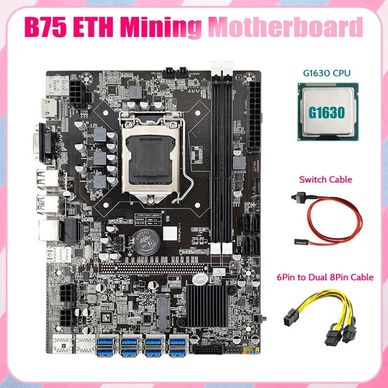 

B75 ETH Mining Motherboard 8XPCIE to USB+G1630 CPU+6Pin to Dual 8Pin Cable+Switch Cable LGA1155 B75 Miner Motherboard