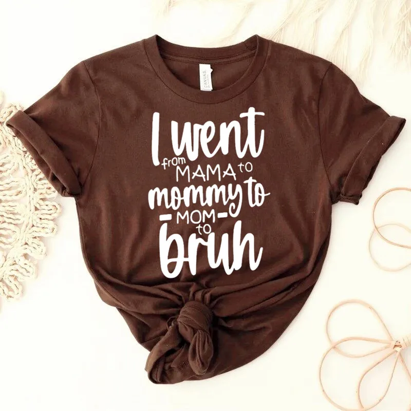 

I went from Mama to Mommy to Mom to Bruh Tshirt Mom Shirt with Sayings Mother's Day Gift Idea Cool Mom Shirts Cute Mom Tee