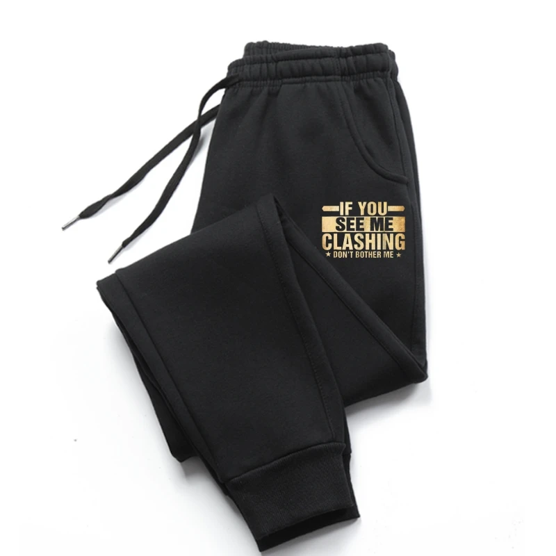 

If You See Me Clashing Don't Bother Me - Clash sweatpants Classic men's pants Men trousers pants For Men Cheap Cotton Printed Me