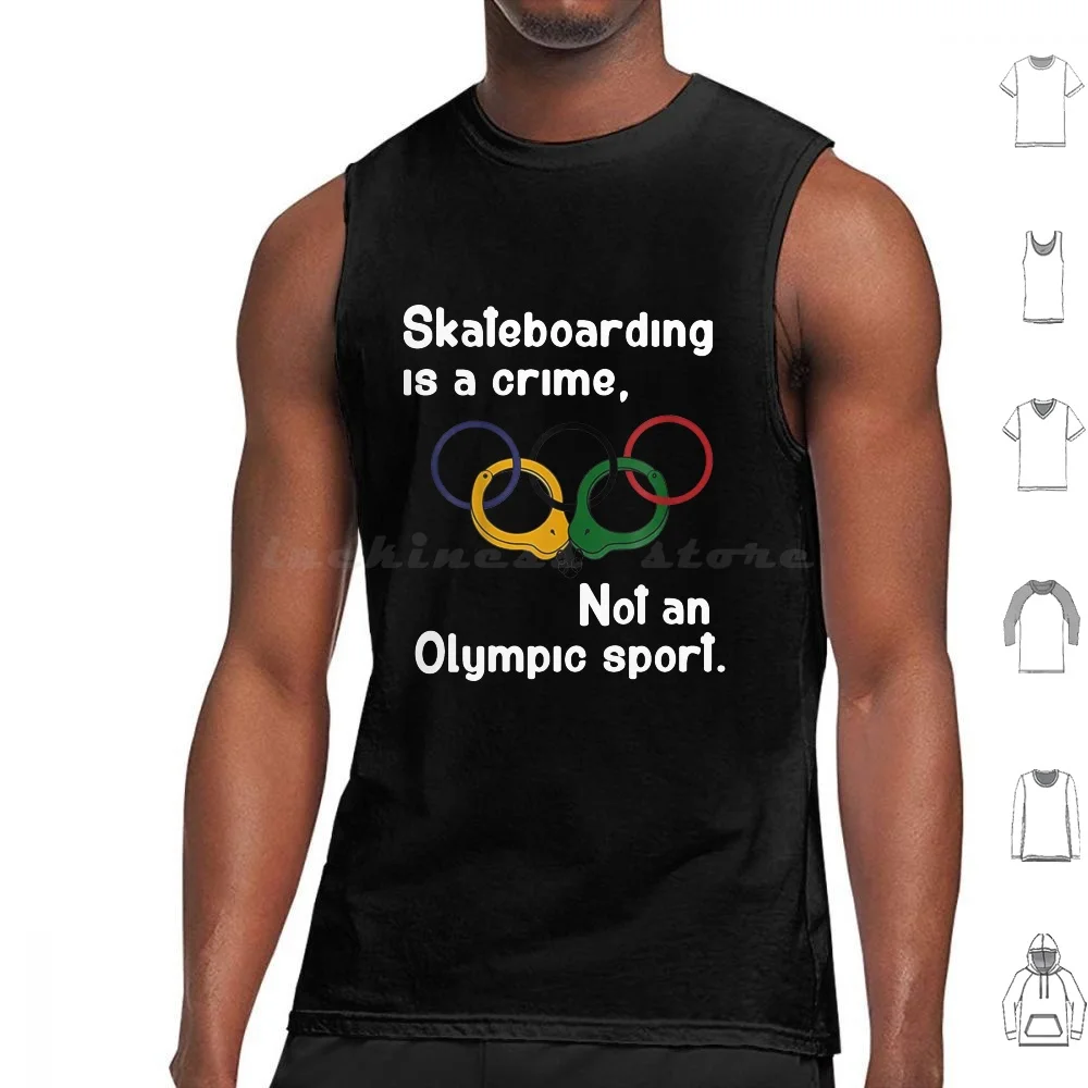 

Skateboarding Is A Crime Not An O.Lympic Sport Tank Tops Print Cotton Skateboarding Is A Crime Not An O Lympic Sport