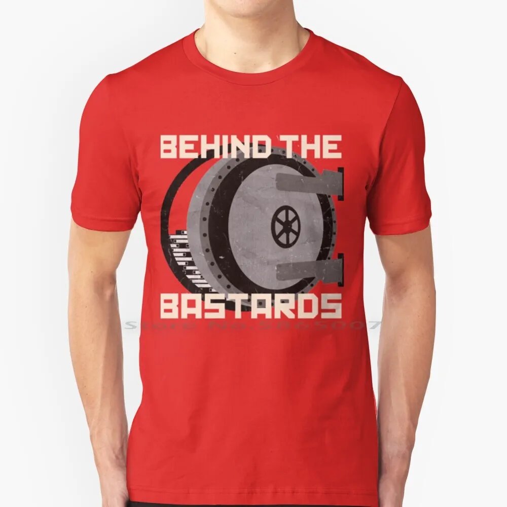 

Behind The Bastards T-Shirt T Shirt 100% Cotton History Bad Girls Bad Guys Evil How Stuff Works Monsters Podcast American Black