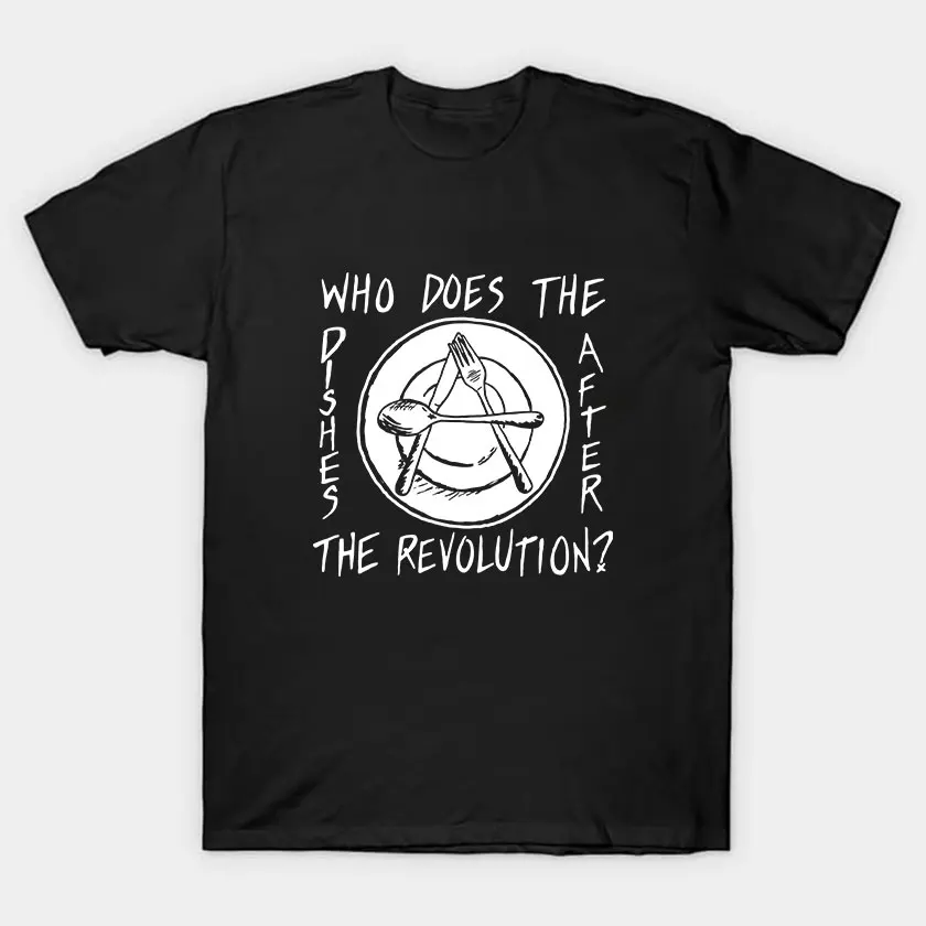 Who Does The Dishes After Revolution Pat Bunny Lyric Anarchy Anarchist Funny T-Shirt 100% cotton printed plus size tee
