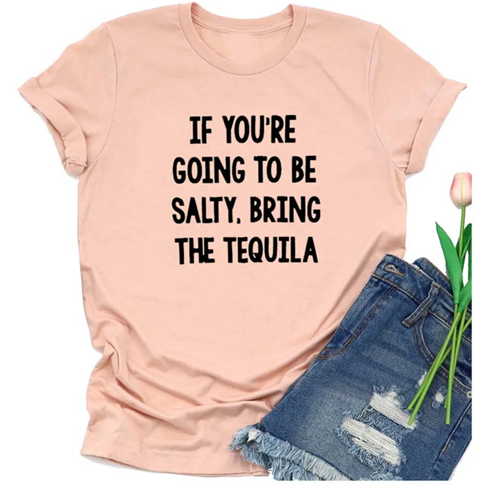

IF YOU'RE GOING TO BE SALTY.BRING THE TEQUILA Letter Print Women Vintage T shirt O-neck Short Sleeve Harajuku T-shirt Summer Top