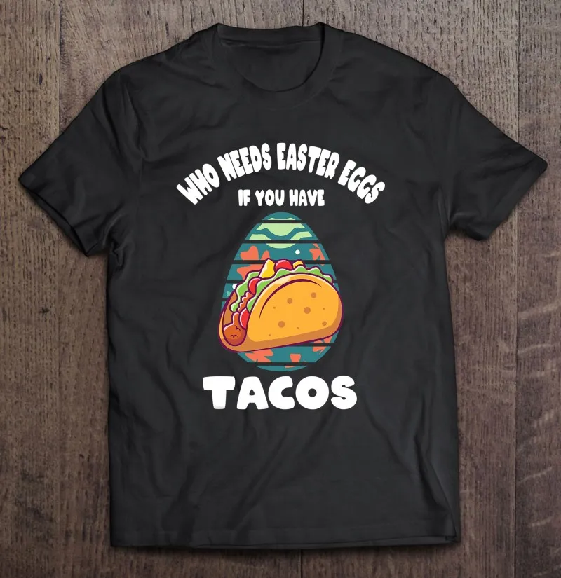 

Веселые футболки на пасхальные яйца, если у вас есть Tacos, мужские рубашки, Аниме футболки оверсайз, футболки оверсайз в стиле аниме
