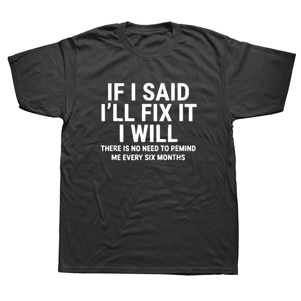 

If I Said I'll Fix I Will T Shirt Funny Handyman Mechanic T Shirts Graphic Cotton Streetwear Short Sleeve Harajuku T-shirt