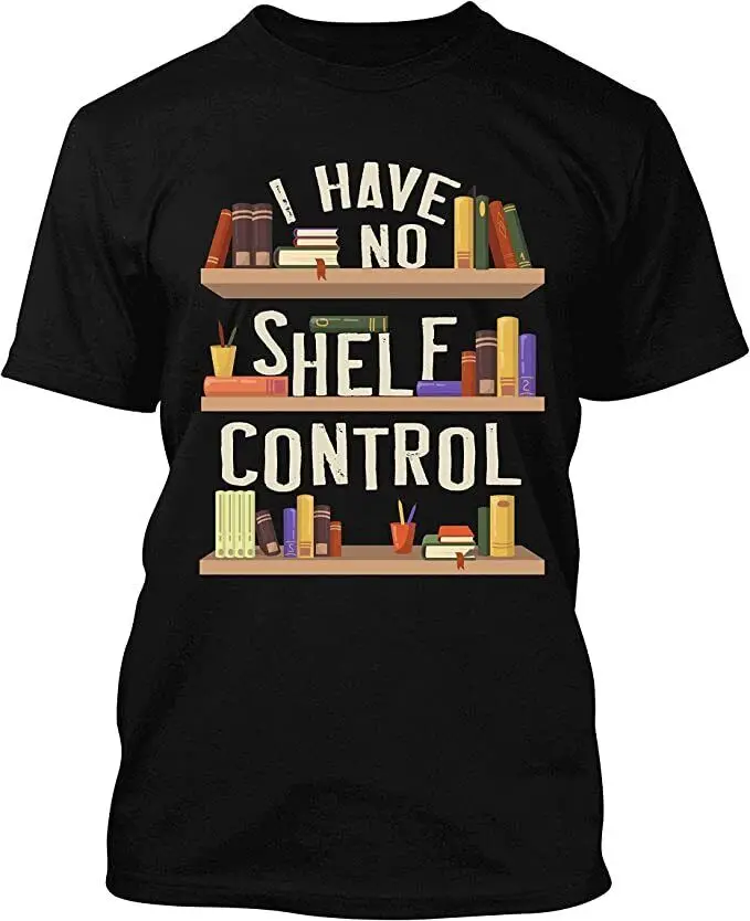 

I Have No Shelf Control Funny Library Reading O-Neck Cotton T Shirt Men CasualGraphic Tees Tops Dropshipping
