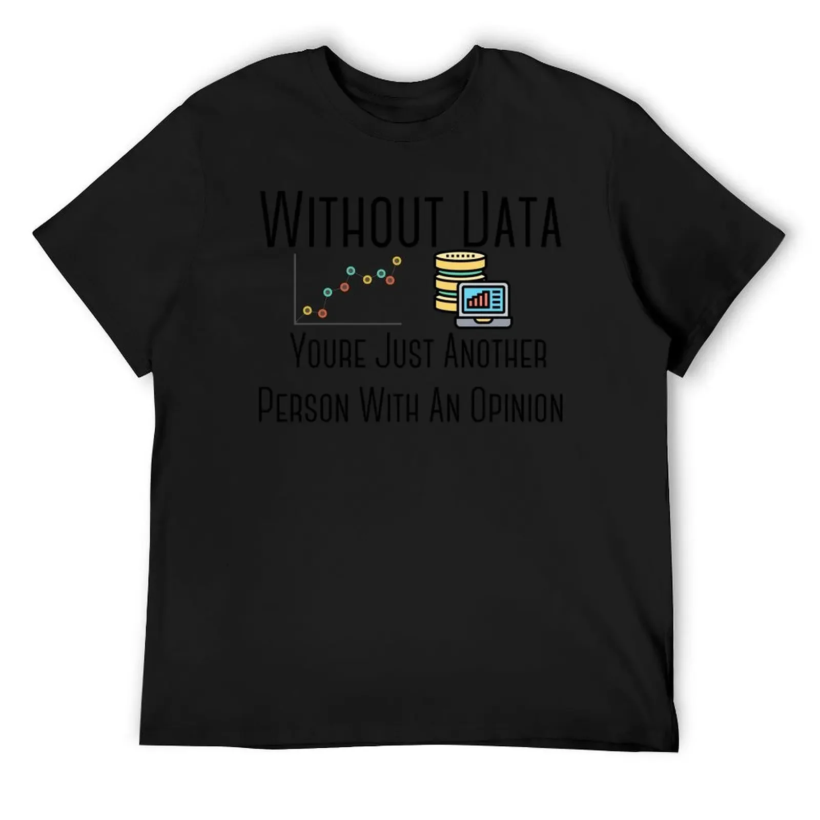 Футболка Without Data Youre Just Another Person With An Opinion футболки с рисунком мужская мода в стиле