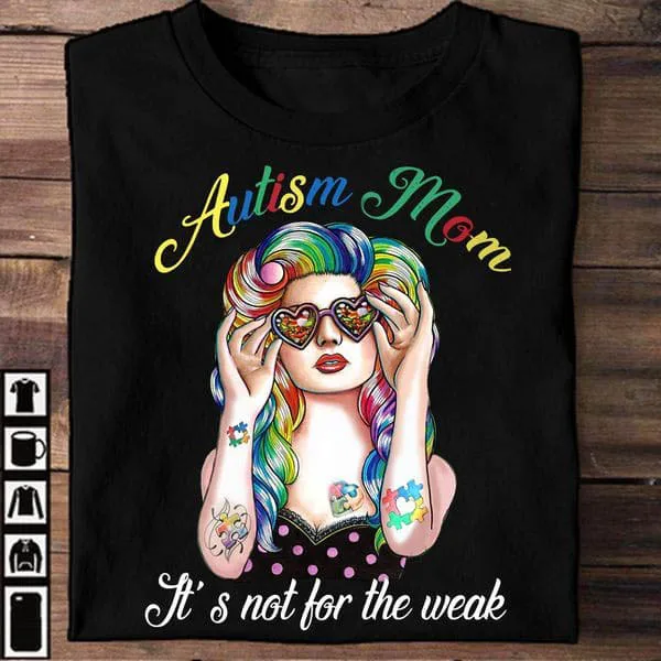 

Autism Mom It's Not For The Weak, Autism Awareness, Mother's day Unise T-shirt