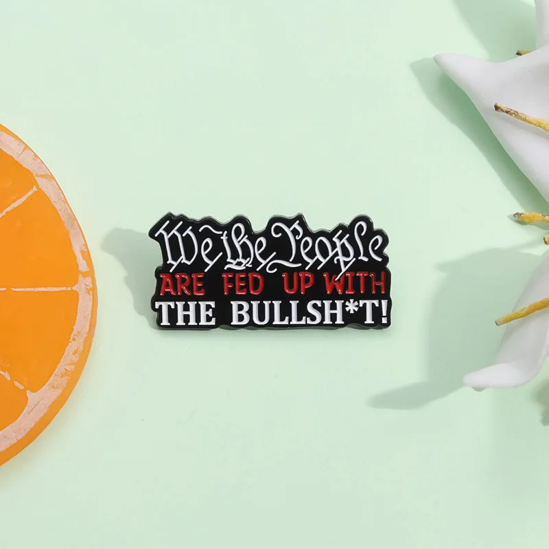 We The People Are Fed Up With Bullshit броши с цитатами значок на лацкане мультяшные