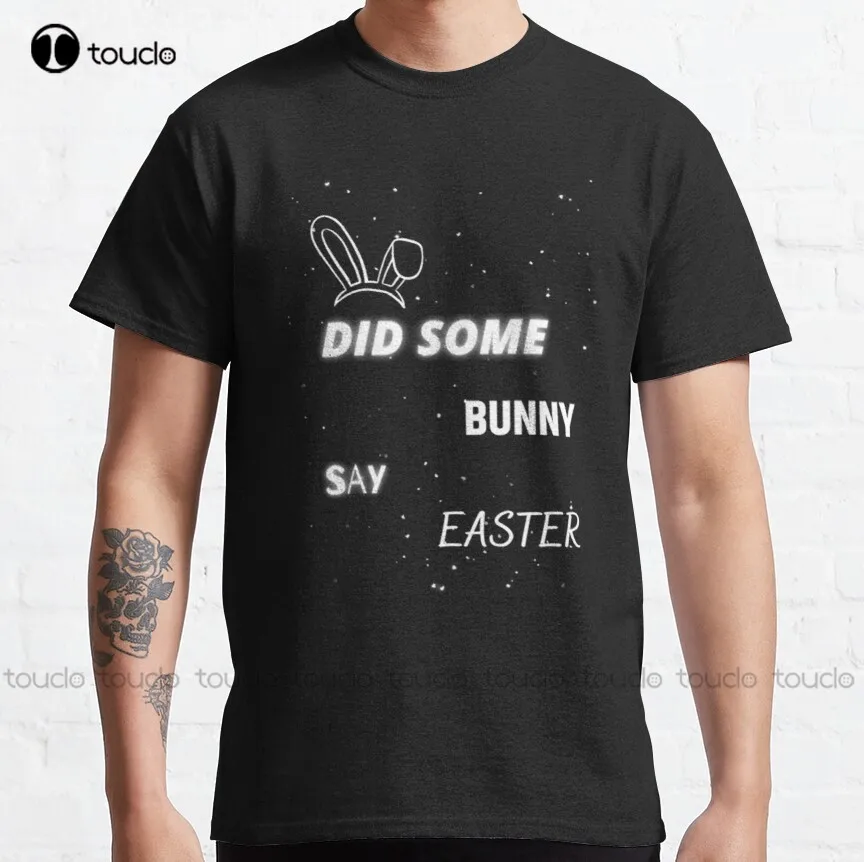

Did Some Bunny Say Easter Classic T-Shirt Kids White Tshirt Fashion Creative Leisure Funny Harajuku T-Shirt Custom Gift